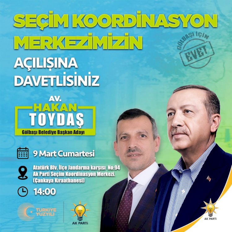 Toydaş 'Seçim Koordinasyon Merkezimizin Açılışına Davetlisiniz